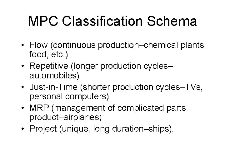 MPC Classification Schema • Flow (continuous production–chemical plants, food, etc. ) • Repetitive (longer