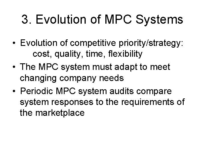 3. Evolution of MPC Systems • Evolution of competitive priority/strategy: cost, quality, time, flexibility