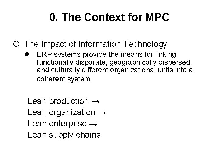 0. The Context for MPC C. The Impact of Information Technology l ERP systems