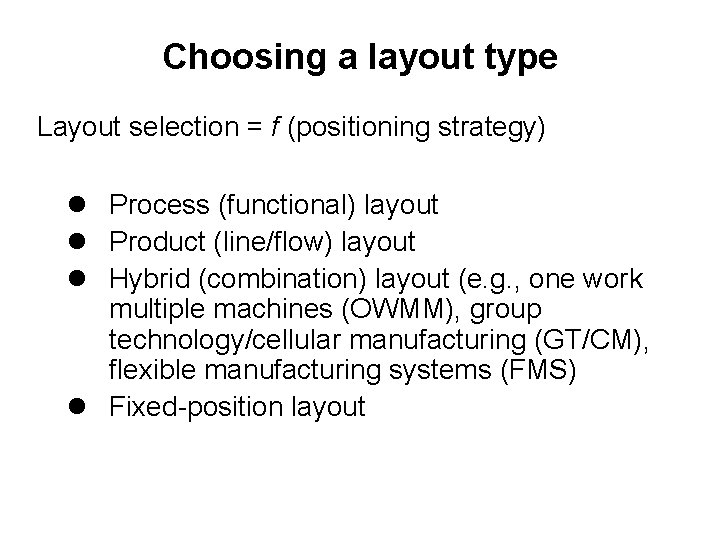 Choosing a layout type Layout selection = f (positioning strategy) l Process (functional) layout