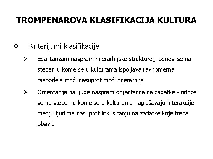 TROMPENAROVA KLASIFIKACIJA KULTURA Kriterijumi klasifikacije v Ø Egalitarizam naspram hijerarhijske strukture - odnosi se