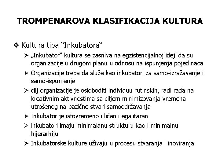 TROMPENAROVA KLASIFIKACIJA KULTURA v Kultura tipa “Inkubatora“ Ø „Inkubator“ kultura se zasniva na egzistencijalnoj