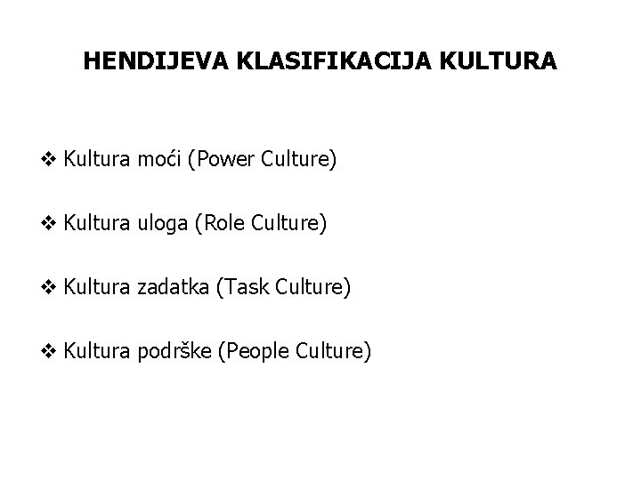 HENDIJEVA KLASIFIKACIJA KULTURA v Kultura moći (Power Culture) v Kultura uloga (Role Culture) v