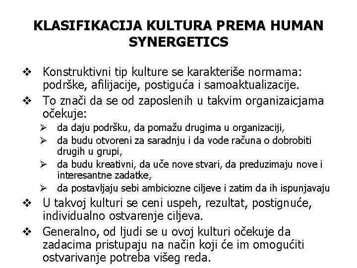 KLASIFIKACIJA KULTURA PREMA HUMAN SYNERGETICS v Konstruktivni tip kulture se karakteriše normama: podrške, afilijacije,