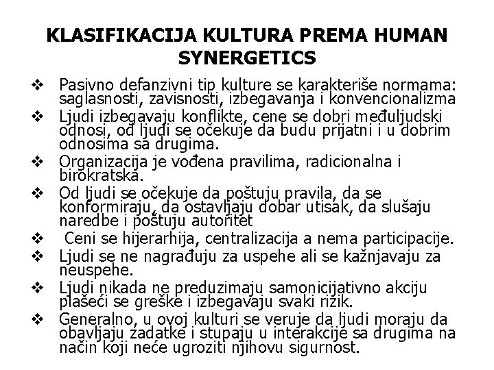 KLASIFIKACIJA KULTURA PREMA HUMAN SYNERGETICS v Pasivno defanzivni tip kulture se karakteriše normama: saglasnosti,