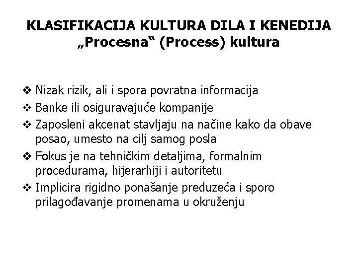 KLASIFIKACIJA KULTURA DILA I KENEDIJA „Procesna“ (Process) kultura v Nizak rizik, ali i spora