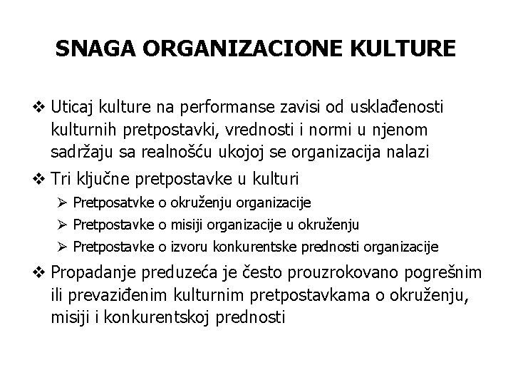 SNAGA ORGANIZACIONE KULTURE v Uticaj kulture na performanse zavisi od usklađenosti kulturnih pretpostavki, vrednosti