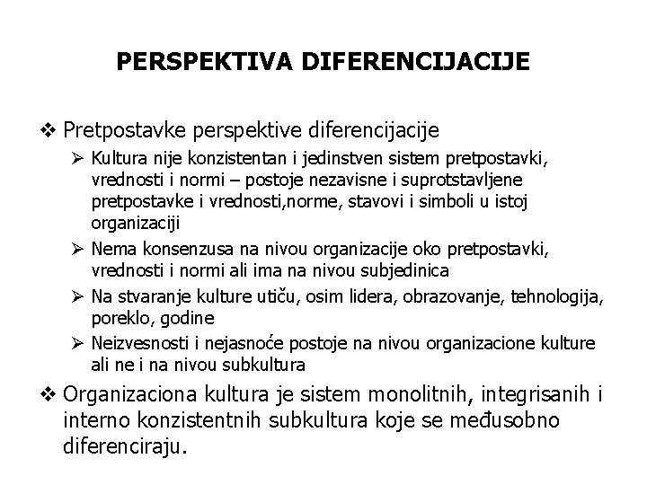 PERSPEKTIVA DIFERENCIJACIJE v Pretpostavke perspektive diferencijacije Ø Kultura nije konzistentan i jedinstven sistem pretpostavki,