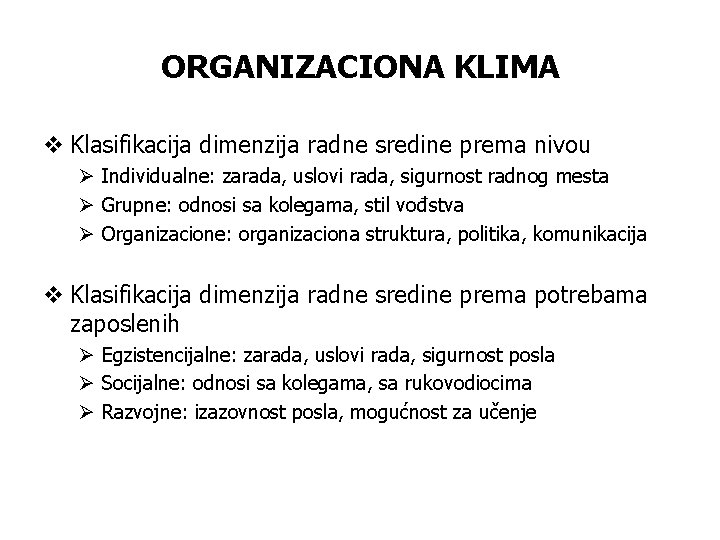 ORGANIZACIONA KLIMA v Klasifikacija dimenzija radne sredine prema nivou Ø Individualne: zarada, uslovi rada, ORGANIZACIONA KLIMA v Klasifikacija dimenzija radne sredine prema nivou Ø Individualne: zarada, uslovi rada,