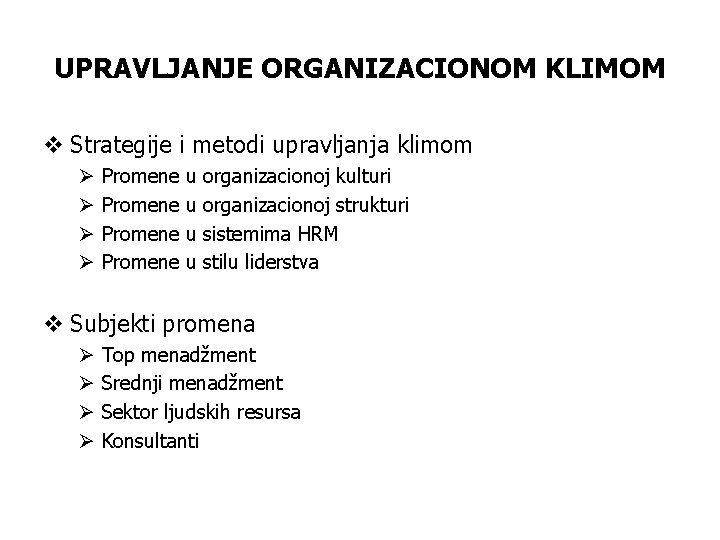 UPRAVLJANJE ORGANIZACIONOM KLIMOM v Strategije i metodi upravljanja klimom Ø Ø Promene u u