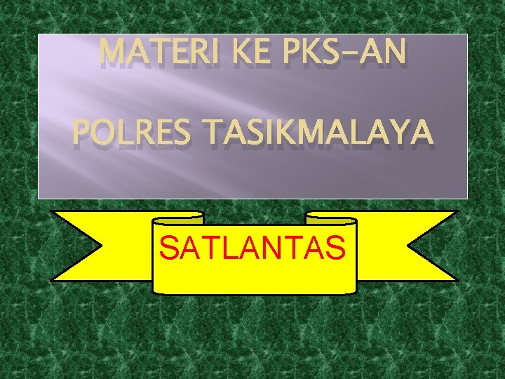 MATERI KE PKS-AN POLRES TASIKMALAYA SATLANTAS MATERI KE PKS-AN POLRES TASIKMALAYA SATLANTAS