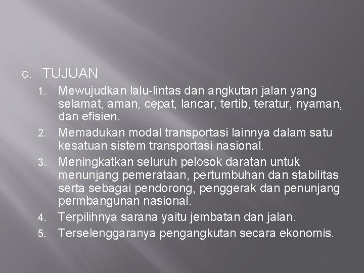 C. TUJUAN 1. 2. 3. 4. 5. Mewujudkan lalu-lintas dan angkutan jalan yang selamat,