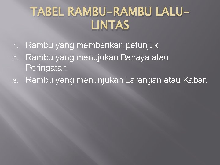 TABEL RAMBU-RAMBU LALULINTAS 1. 2. 3. Rambu yang memberikan petunjuk. Rambu yang menujukan Bahaya