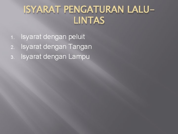 ISYARAT PENGATURAN LALULINTAS 1. 2. 3. Isyarat dengan peluit Isyarat dengan Tangan Isyarat dengan