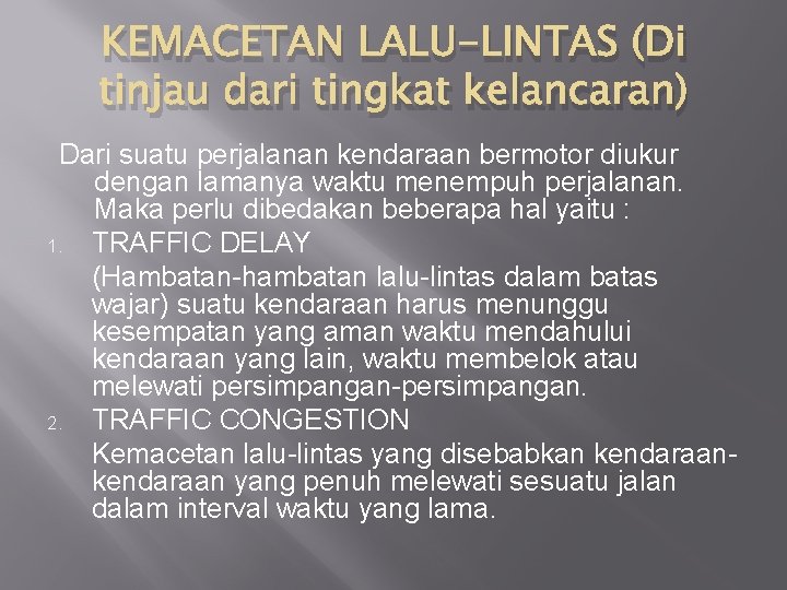 KEMACETAN LALU-LINTAS (Di tinjau dari tingkat kelancaran) Dari suatu perjalanan kendaraan bermotor diukur dengan