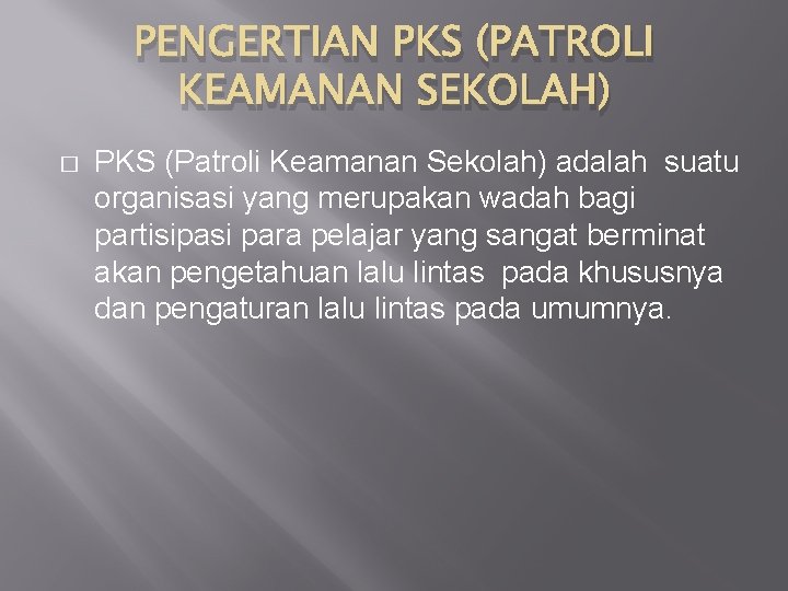 PENGERTIAN PKS (PATROLI KEAMANAN SEKOLAH) � PKS (Patroli Keamanan Sekolah) adalah suatu organisasi yang