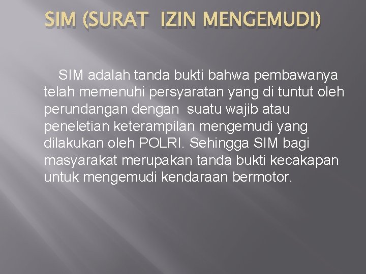 SIM (SURAT IZIN MENGEMUDI) SIM adalah tanda bukti bahwa pembawanya telah memenuhi persyaratan yang