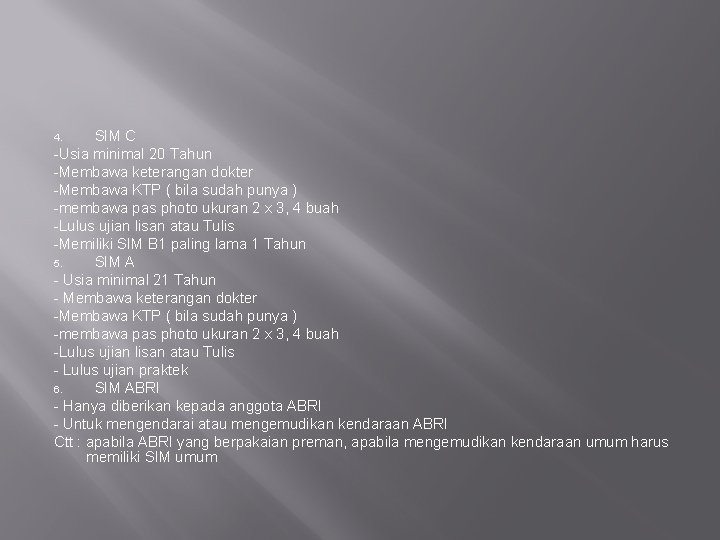 SIM C -Usia minimal 20 Tahun -Membawa keterangan dokter -Membawa KTP ( bila sudah SIM C -Usia minimal 20 Tahun -Membawa keterangan dokter -Membawa KTP ( bila sudah