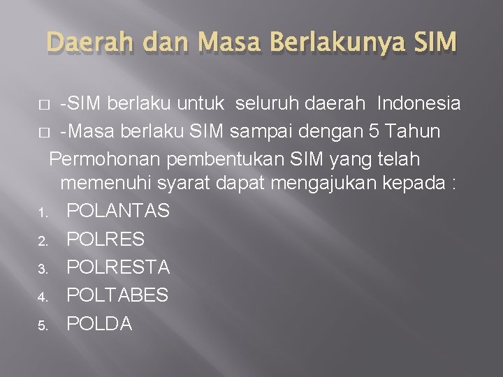 Daerah dan Masa Berlakunya SIM -SIM berlaku untuk seluruh daerah Indonesia � -Masa berlaku