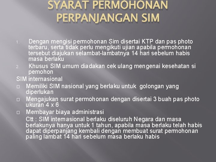 SYARAT PERMOHONAN PERPANJANGAN SIM Dengan mengisi permohonan Sim disertai KTP dan pas photo terbaru,