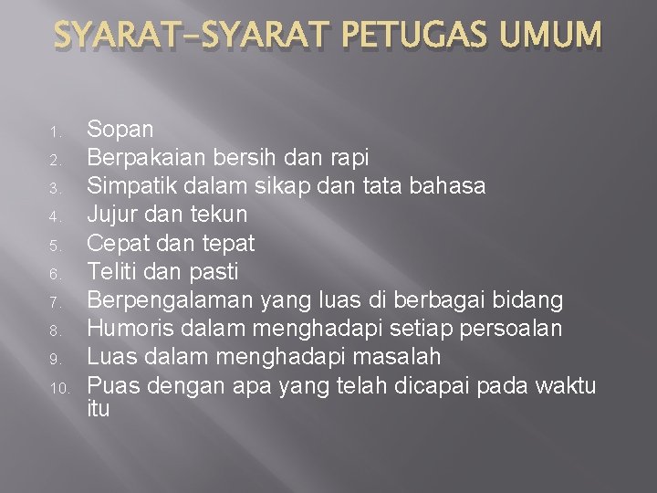 SYARAT-SYARAT PETUGAS UMUM 1. 2. 3. 4. 5. 6. 7. 8. 9. 10. Sopan