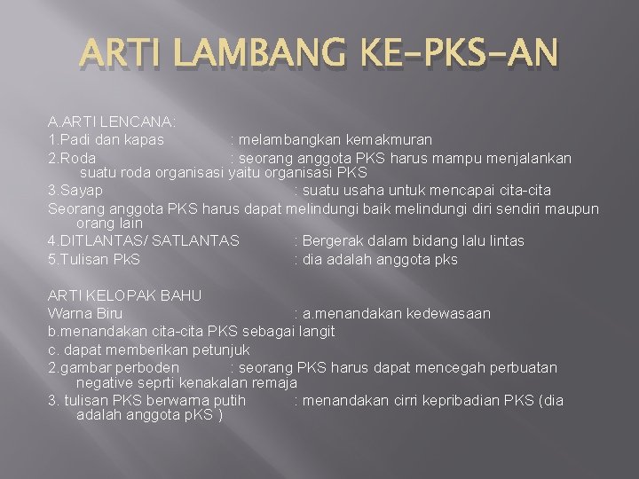 ARTI LAMBANG KE-PKS-AN A. ARTI LENCANA: 1. Padi dan kapas : melambangkan kemakmuran 2.