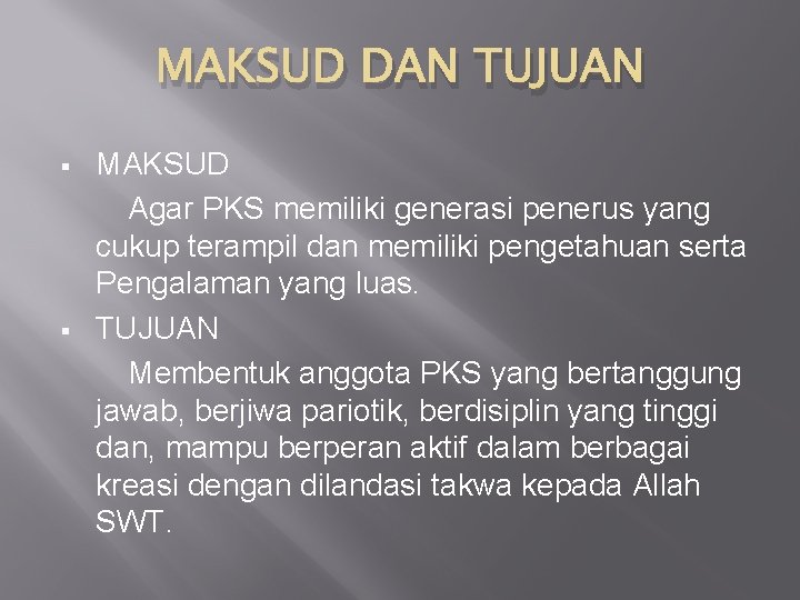 MAKSUD DAN TUJUAN § § MAKSUD Agar PKS memiliki generasi penerus yang cukup terampil