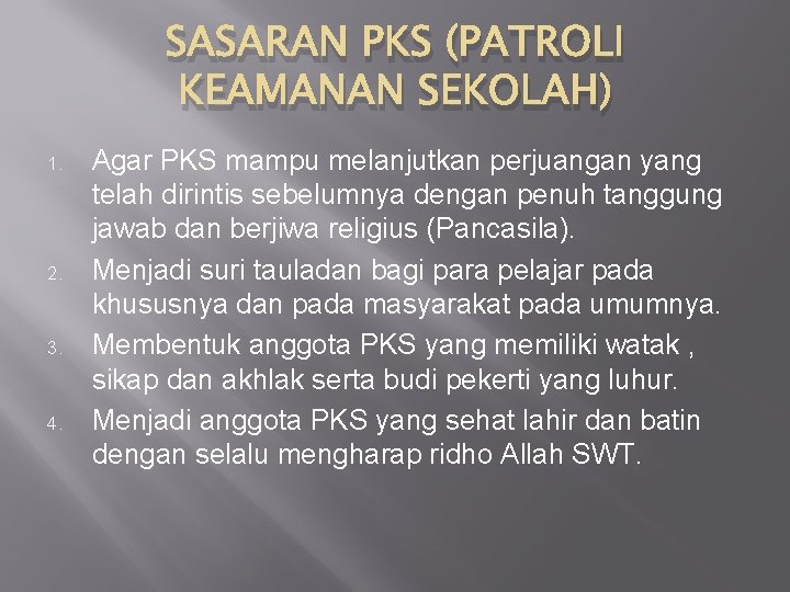 SASARAN PKS (PATROLI KEAMANAN SEKOLAH) 1. 2. 3. 4. Agar PKS mampu melanjutkan perjuangan