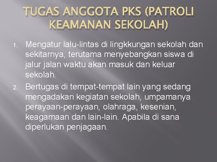 TUGAS ANGGOTA PKS (PATROLI KEAMANAN SEKOLAH) 1. 2. Mengatur lalu-lintas di lingkkungan sekolah dan