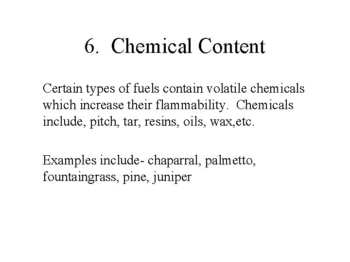 6. Chemical Content Certain types of fuels contain volatile chemicals which increase their flammability.