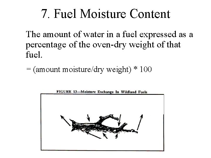 7. Fuel Moisture Content The amount of water in a fuel expressed as a