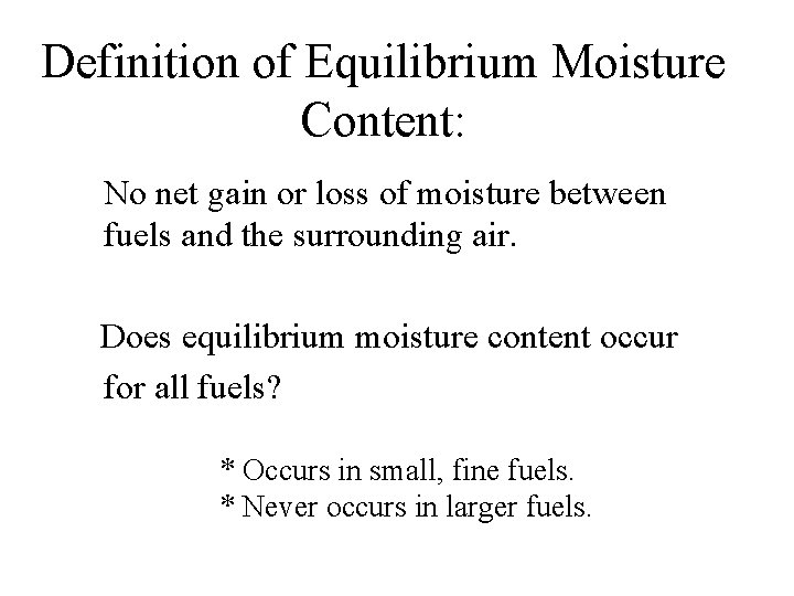 Definition of Equilibrium Moisture Content: No net gain or loss of moisture between fuels