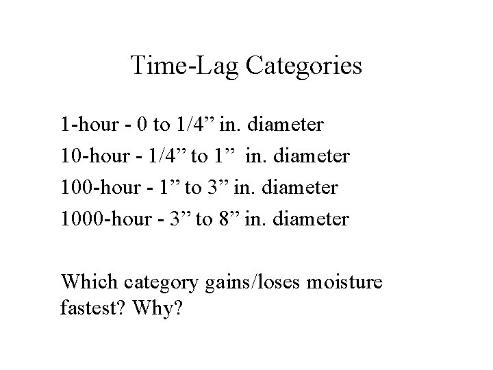 Time-Lag Categories 1 -hour - 0 to 1/4” in. diameter 10 -hour - 1/4”