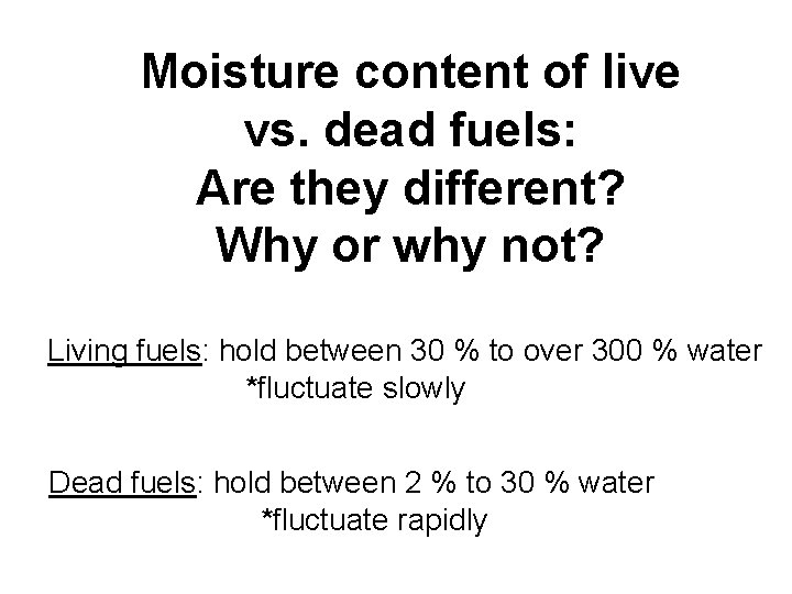 Moisture content of live vs. dead fuels: Are they different? Why or why not?