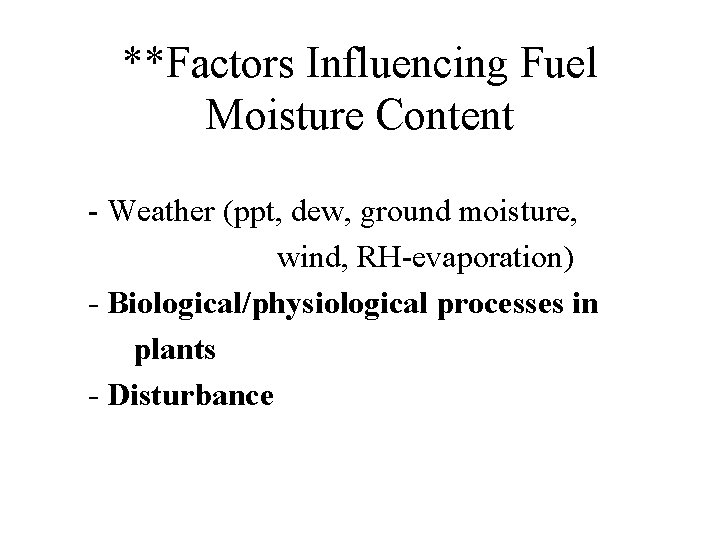 **Factors Influencing Fuel Moisture Content - Weather (ppt, dew, ground moisture, wind, RH-evaporation) -
