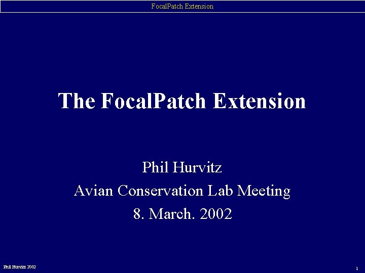 Focal. Patch Extension The Focal. Patch Extension Phil Hurvitz Avian Conservation Lab Meeting 8.