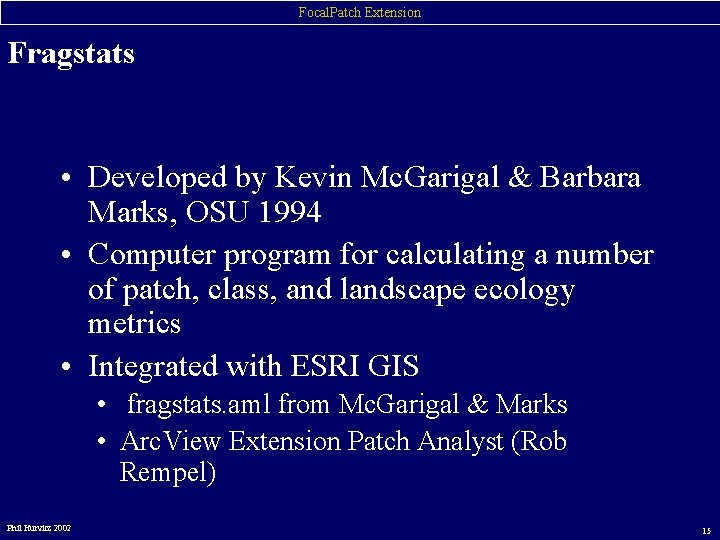 Focal. Patch Extension Fragstats • Developed by Kevin Mc. Garigal & Barbara Marks, OSU