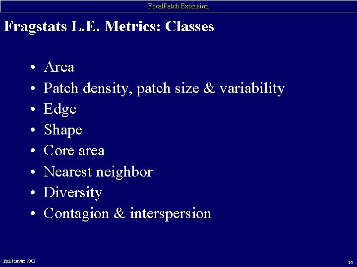 Focal. Patch Extension Fragstats L. E. Metrics: Classes • • Phil Hurvitz 2002 Area