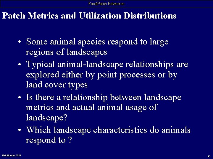 Focal. Patch Extension Patch Metrics and Utilization Distributions • Some animal species respond to