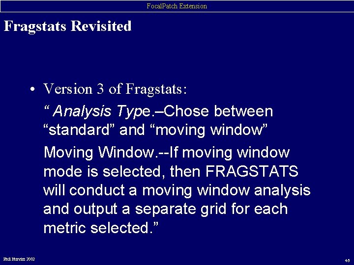 Focal. Patch Extension Fragstats Revisited • Version 3 of Fragstats: “ Analysis Type. –Chose