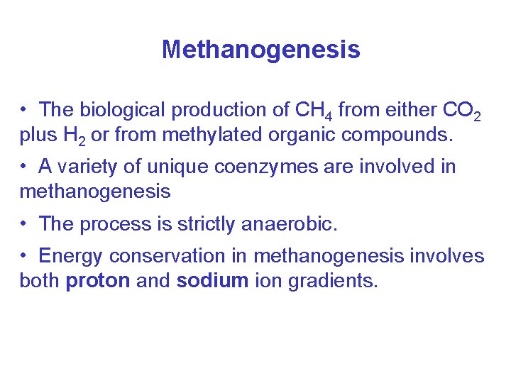 Methanogenesis • The biological production of CH 4 from either CO 2 plus H