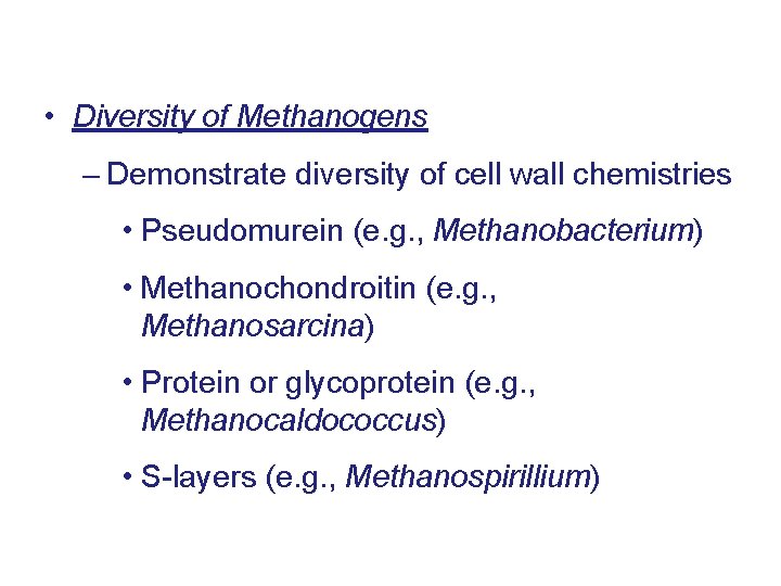  • Diversity of Methanogens – Demonstrate diversity of cell wall chemistries • Pseudomurein