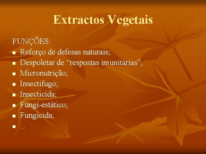 Extractos Vegetais FUNÇÕES: n Reforço de defesas naturais; n Despoletar de “respostas imunitárias”; n