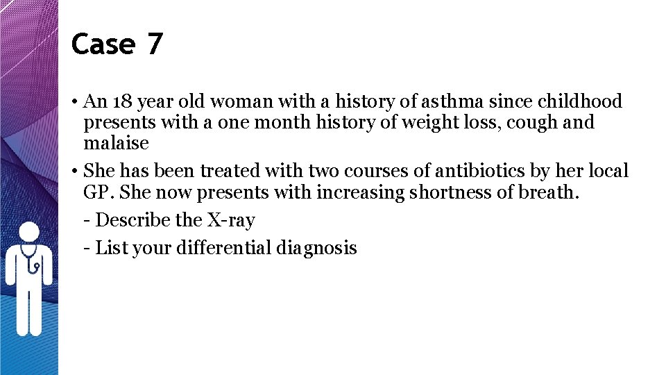 Case 7 • An 18 year old woman with a history of asthma since Case 7 • An 18 year old woman with a history of asthma since