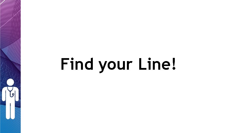 Find your Line! Find your Line!