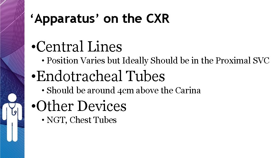 ‘Apparatus’ on the CXR • Central Lines • Position Varies but Ideally Should be ‘Apparatus’ on the CXR • Central Lines • Position Varies but Ideally Should be