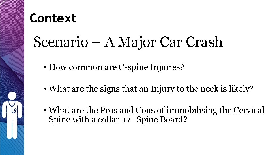 Context Scenario – A Major Car Crash • How common are C-spine Injuries? • Context Scenario – A Major Car Crash • How common are C-spine Injuries? •