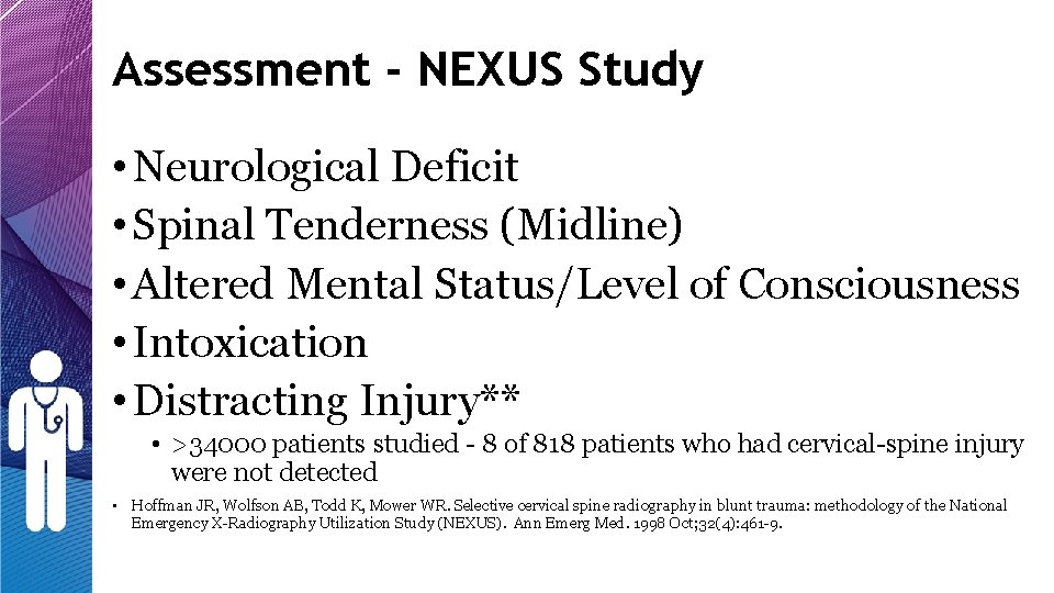 Assessment - NEXUS Study • Neurological Deficit • Spinal Tenderness (Midline) • Altered Mental Assessment - NEXUS Study • Neurological Deficit • Spinal Tenderness (Midline) • Altered Mental