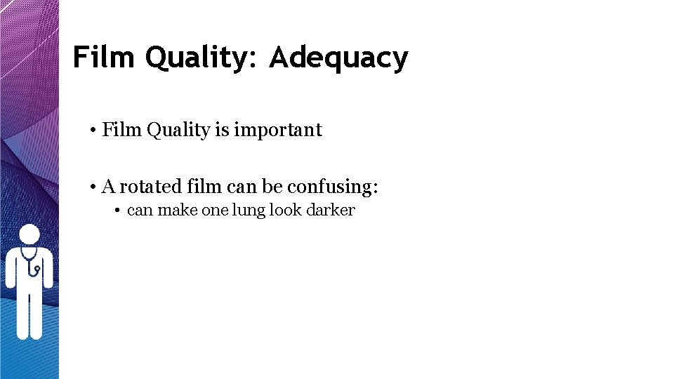 Film Quality: Adequacy • Film Quality is important • A rotated film can be Film Quality: Adequacy • Film Quality is important • A rotated film can be