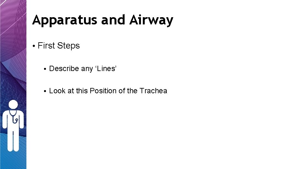 Apparatus and Airway • First Steps • Describe any ‘Lines’ • Look at this Apparatus and Airway • First Steps • Describe any ‘Lines’ • Look at this